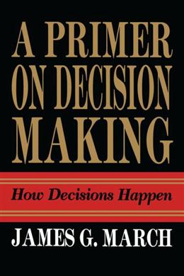A Primer on Decision Making: How Decisions Happen - MPHOnline.com