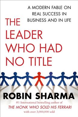 The Leader Who Had No Title: A Modern Fable on Real Success in Business and in Life - MPHOnline.com