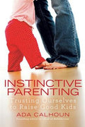 Instinctive Parenting: Trusting Ourselves to Raise Good Kids - MPHOnline.com