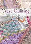 Crazy Quilting: The Complete Guide - MPHOnline.com