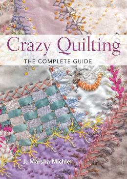 Crazy Quilting: The Complete Guide - MPHOnline.com