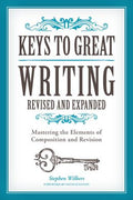 Keys To Great Writing: Revised And Expanded: Mastering the Elements of Composition and Revision - MPHOnline.com