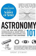 Astronomy 101: From the Sun and Moon to Wormholes and Warp Drive, Key Theories, Discoveries, and Facts about the Universe - MPHOnline.com