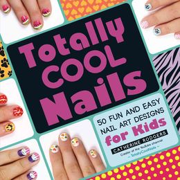 Totally Cool Nails: 50 Fun and Easy Nail Art Designs for Kids - MPHOnline.com