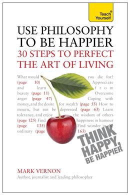 Teach Yourself Use Philosophy to be Happier : 30 Steps to Perfect the Art of Living - MPHOnline.com