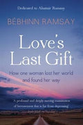 Love's Last Gift: How One Woman Lost Her World and Found Her Way - MPHOnline.com