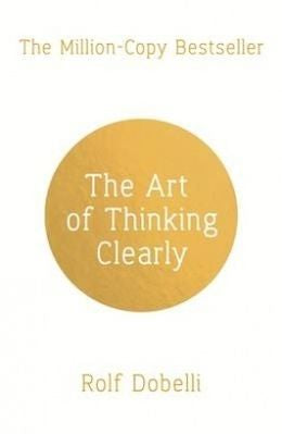 The Art of Thinking Clearly: Better Thinking, Better Decisions - MPHOnline.com
