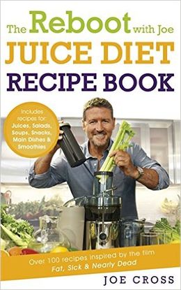 The Reboot with Joe Juice Diet Recipe Book: Over 100 Recipes Inspired by the Film 'Fat, Sick & Nearly Dead' - MPHOnline.com