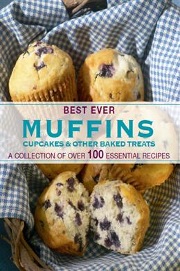 Best Ever: Muffins, Cupcakes & Other Baked Treats (A Collection of Over 100 Essential Recipes) - MPHOnline.com