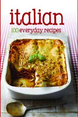 Italian: 100 Everyday Recipes - MPHOnline.com