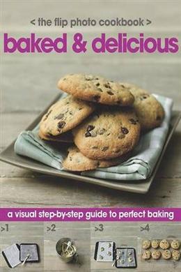 Baked & Delicious (The Flip Photo Cookbook): A Visual Step-by-Step Guide to Perfect Baking - MPHOnline.com