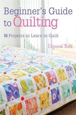 Beginner's Guide to Quilting: 16 projects to learn to quilt - MPHOnline.com