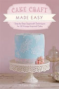 Cake Craft Made Easy: Step-by-Step Sugarcraft Techniques for 16 Vintage-Inspired Cakes - MPHOnline.com