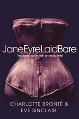 Jane Eyre Laid Bare: The Classic Novel with an Erotic Twist - MPHOnline.com