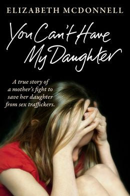 You Can't Have My Daughter: A Mother's Desperate Fight to Save Her Daughter from Sex Traffickers. A Powerful True Story. - MPHOnline.com