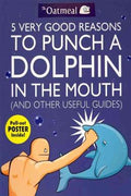 5 Very Good Reasons to Punch a Dolphin in the Mouth (And Other Useful Guides) - MPHOnline.com