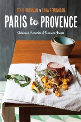 Paris To Provence: Childhood Memories Of Food And France - MPHOnline.com