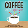 Coffee Gives Me Superpowers: An Illustrated Book about the Most Awesome Beverage on Earth - MPHOnline.com