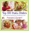 Top 100 Pasta Dishes: Easy Everyday Recipes That Children Will Love - MPHOnline.com