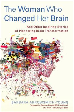 The Woman Who Changed Her Brain: and Other Inspiring Stories of Pioneering Brain Transformation - MPHOnline.com