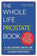 The Whole Life Prostate Book: Everything That Every Man-At Every Age-Needs to Know about Maintaining Optimal Prostate Health - MPHOnline.com