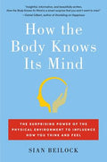 How the Body Knows Its Mind: The Surprising Power of the Physical Environment to Influence How You Think and Feel - MPHOnline.com