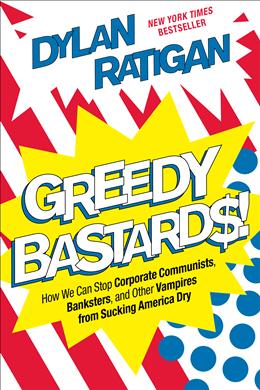 Greedy Bastards: How We Can Stop Corporate Communists, Banksters, and Other Vampires from Sucking America Dry - MPHOnline.com