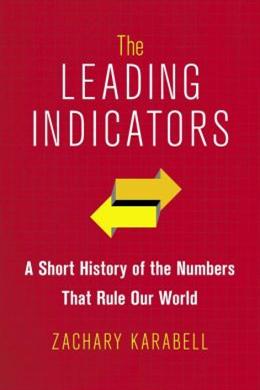 The Leading Indicators: A Short History of the Numbers That Rule Our World - MPHOnline.com