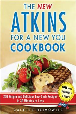 The New Atkins for a New You Cookbook: 200 Simple and Delicious Low-Carb Recipes in 30 Minutes or Less - MPHOnline.com