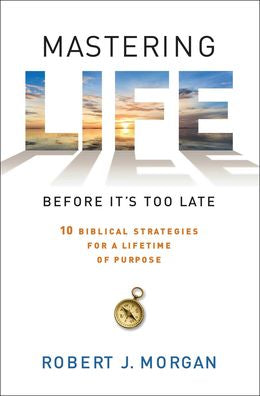 Mastering Life Before It's Too Late: 10 Biblical Strategies for a Lifetime of Purpose - MPHOnline.com