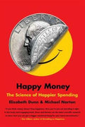 HAPPY MONEY: THE SCIENCE OF SMARTER SPENDING - MPHOnline.com