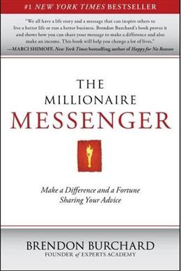The Millionaire Messenger: Make a Difference and a Fortune Sharing Your Advice - MPHOnline.com