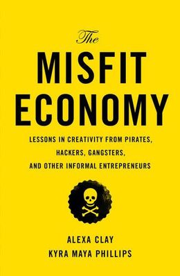 The Misfit Economy: Lessons in Creativity from Pirates, Hackers, Gangsters and Other Informal Entrepreneurs - MPHOnline.com