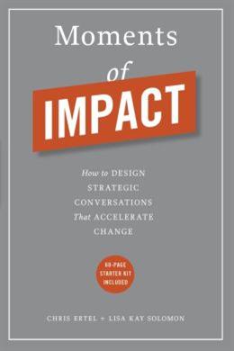 Moments of Impact: How to Design Strategic Conversations that Accelerate Change - MPHOnline.com