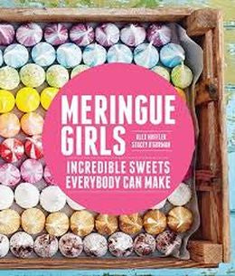 Meringue Girls: Incredible Sweets Everybody Can Make - MPHOnline.com