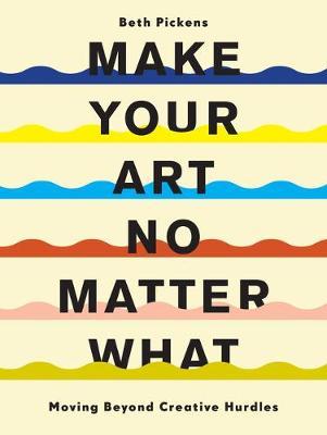Make Your Art No Matter What : Moving Beyond Creative Hurdles - MPHOnline.com