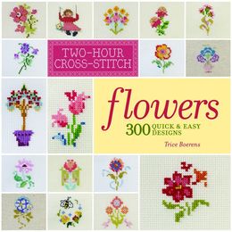 Flowers: 300 Quick & Easy Designs (Two-Hour Cross-Stitch) - MPHOnline.com