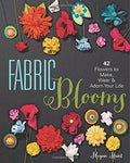 Fabric Blooms: 42 Flowers to make, Wear & Adorn Your Life - MPHOnline.com