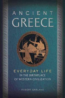 Ancient Greece: Everyday Life in the Birthplace of Western Civilization - MPHOnline.com