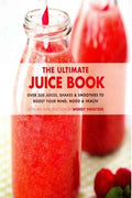 The Ultimate Juice Book: 350 Juices, Shakes & Smoothies to Boost Your Mind, Mood & Health - MPHOnline.com