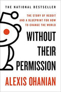 Without Their Permission: The Story of Reddit and a Blueprint for How to Change the World - MPHOnline.com