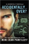 Accidentally...Over? (Accidentally Yours series #5) - MPHOnline.com