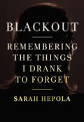 Blackout: Remembering the Things I Drank to Forget - MPHOnline.com