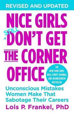 Nice Girls Don't Get The Corner Office : Unconscious Mistakes Women Make That Sabotage Their Careers (Revised and Updated) - MPHOnline.com
