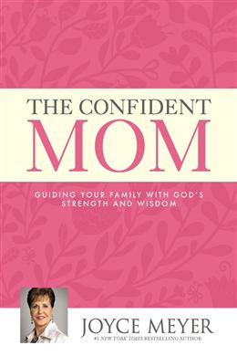 THE CONFIDENT MOM: GUIDING YOUR FAMILY WITH GOD`S STRENGTH - MPHOnline.com