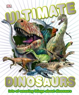 Ultimate Dinosaurs: Lots Of Amazing Things About Dinosaurs - MPHOnline.com