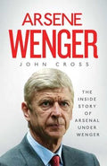 Arsene Wenger: The Inside Story of Arsenal Under Wenger - MPHOnline.com