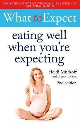 What to Expect: Eating Well When You're Expecting (2nd Edition) - MPHOnline.com