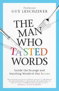 The Man Who Tasted Words : Inside the Strange and Startling World of Our Senses - MPHOnline.com