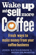 Wake Up And Sell More Coffee: Fresh Ways to Make Money from Your Coffee Business - MPHOnline.com